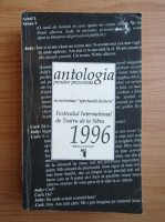 Antologia pieselor prezentate in sectiunea Spectacole-Teatru Festivalul International de Teatru de la Sibiu, 1996