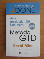 David Allen - Arta productivitatii fara stres. Metoda GTD