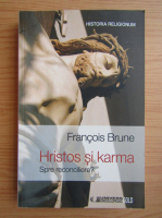 Francois Brune - Hristos si karma. Spre reconciliere?