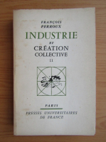 Francois Perroux - Industrie et creation collective (volumul 2)
