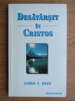 James T. Dyet - Desavarsit in Cristos