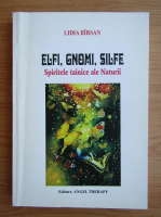 Lidia Birsan - Elfi, gnomi, silfe. Spiritele tainice ale Naturii