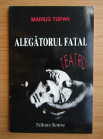 Anticariat: Marius Tupan - Alegatorul fatal