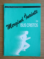 Mergand inainte cu Isus Cristos