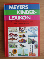 Meyers Kinderlexikon. Rund 3000 Stichworter mit uber 1300 farbigen Bildern