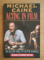 Michael Caine - Acting in film. An actor's take on movie making