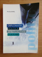 Nicolae Mares - Diplomatie politica. Spiritualitate culturala