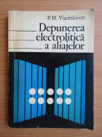 P. M. Viaceslavov - Depunerea electrolitica a aliajelor
