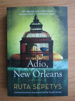 Ruta Sepetys - Adio, New Orleans