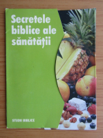 Secretele biblice ale sanatatii. Studii biblice