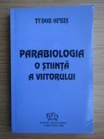 Tudor Opris - Parabiologia, o stiinta a viitorului