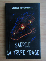 Viorel Teodorescu - Sarpele la trufie trage