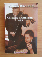 Anticariat: Yehudi Menuhin - Calatorie neterminata (volumul 1)