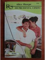 Alice Sharpe - Fii prudenta, Cindy!