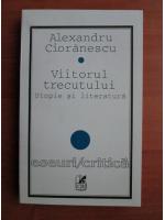 Al. Cioranescu - Viitorul trecutului. Utopie si literatura