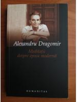 Alexandru Dragomir - Meditatii despre epoca moderna