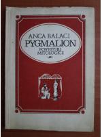 Anca Balaci - Pygmalion