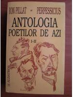 Anticariat: Ion Pillat si Perpessicius - Antologia poetilor de azi