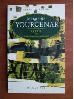 Anticariat: Marguerite Yourcenar - Alexis sau tratat despre lupta zadarnica