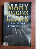 Mary Higgins Clark - Amintiri periculoase