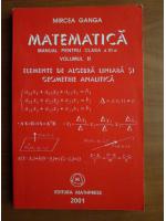 Mircea Ganga - Matematica, manual pentru clasa a XI-a (volumul 2: elemente de algebra liniara si geometrie analitica)