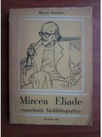 Mircea Handoca - Mircea Eliade, contributii biobibliografice