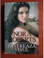 Nora Roberts - Pastreaza visul