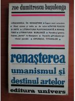 Zoe Dumitrescu Busulenga - Renasterea umanismului si destinul artelor