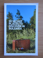 50 secret places to discover in Bulgaria