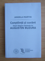 Angela Martin - Constiinta si cuvant. Eseuri despre romanele lui Augustin Buzura