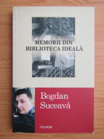 Bogdan Suceava - Memorii din biblioteca ideala