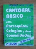 Cantoral basico para parroquias, colegios y otras comunidades