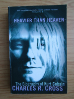 Anticariat: Charles R. Cross - Heavier than heaven. The biography of Kurt Cobain