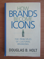 Douglas B. Holt - How brands become icons