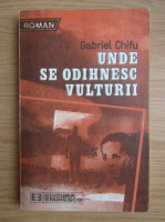 Anticariat: Gabriel Chifu - Unde se odihnesc vulturii