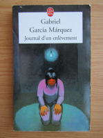 Gabriel Garcia Marquez - Journal d'un enlevement