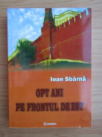 Ioan Sbarna - Opt ani pe Frontul de Est
