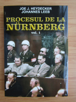 Anticariat: Joe J. Heydecker - Procesul de la Nurnberg (volumul 1)