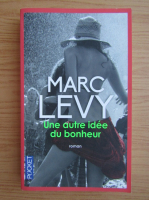 Marc Levy - Une autre idee du bonheur