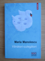 Anticariat: Maria Manolescu - Vanatori-culegatori