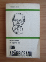 Mircea Popa - Introducere in opera lui Ion Agarbiceanu