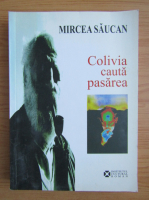 Mircea Saucan - Colivia cauta pasarea
