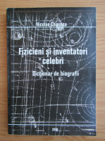 Anticariat: Nicolae Chiorcea - Fizicieni si inventatori celebri