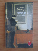 Stefan Zweig - Ivresse de la metamorphose