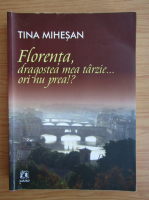 Tina Mihesan - Florenta, dragostea mea tarzie.. ori nu prea?!