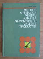 Tudor Baron - Metode statistice pentru analiza si controlul calitatii productiei
