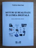 Vasile Baltac - Mituri si realitate in lumea digitala