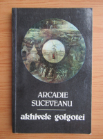 Anticariat: Arcadie Suceveanu - Akhivele Golgotei