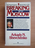Arkady N. Shevchenko - Breaking with Moscow