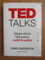 Anticariat: Chris Anderson - TED Talks. Ghidul oficial TED pentru vorbit in public